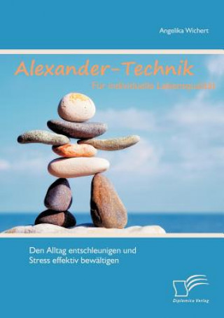 Kniha Alexander-Technik fur individuelle Lebensqualitat Angelika Wichert