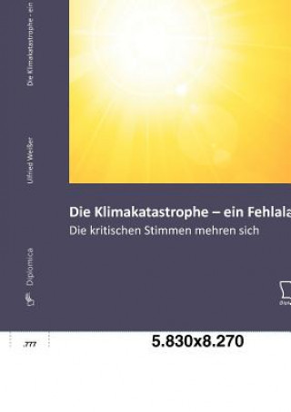 Livre Klimakatastrophe - ein Fehlalarm? Die kritischen Stimmen mehren sich Ulfried Weißer