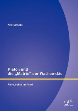 Kniha Platon und die "Matrix der Wachowskis Axel Schulze