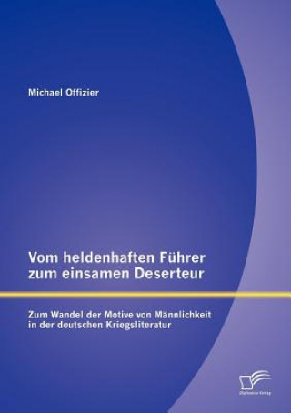 Könyv Vom heldenhaften Fuhrer zum einsamen Deserteur Michael Offizier