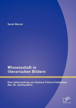 Könyv Wissenschaft in literarischen Bildern Sarah Bernat