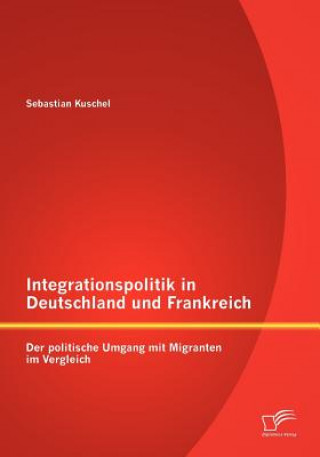 Książka Integrationspolitik in Deutschland und Frankreich Sebastian Kuschel