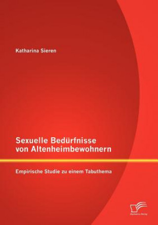 Knjiga Sexuelle Bedurfnisse von Altenheimbewohnern Katharina Sieren