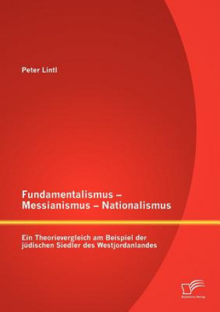 Könyv Fundamentalismus - Messianismus - Nationalismus Peter Lintl