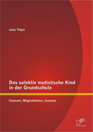 Kniha selektiv mutistische Kind in der Grundschule Julia Titzer