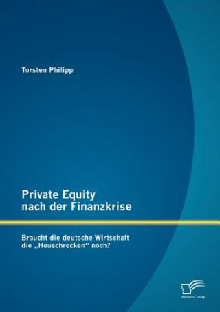 Книга Private Equity nach der Finanzkrise Torsten Philipp