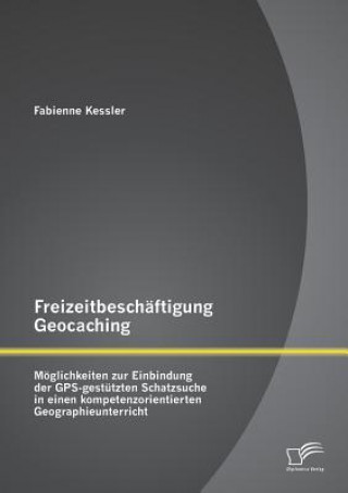 Книга Freizeitbeschaftigung Geocaching Fabienne Kessler