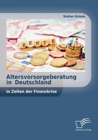Könyv Altersvorsorgeberatung in Deutschland in Zeiten der Finanzkrise Stefan Grimm