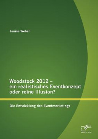 Buch Woodstock 2012 - ein realistisches Eventkonzept oder reine Illusion? Janine Weber