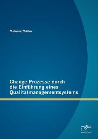 Könyv Change Prozesse durch die Einfuhrung eines Qualitatmanagementsystems M Ller Melanie