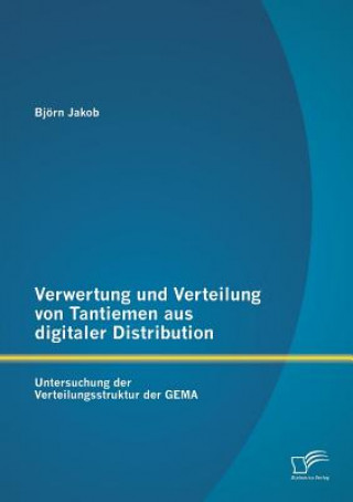 Book Verwertung und Verteilung von Tantiemen aus digitaler Distribution Björn Jakob