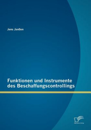 Knjiga Funktionen und Instrumente des Beschaffungscontrollings Jens Janßen