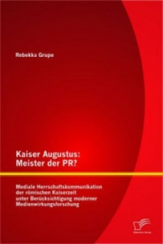 Kniha Kaiser Augustus: Meister der PR? Rebekka Grupe