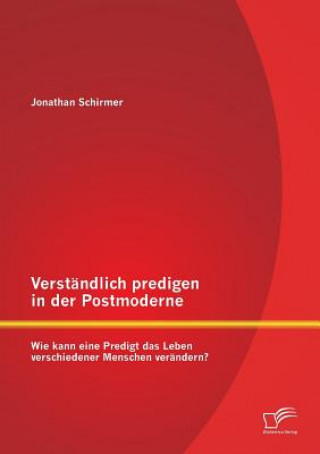 Buch Verstandlich predigen in der Postmoderne Jonathan Schirmer