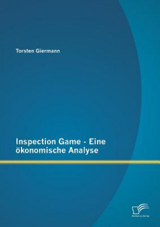 Kniha Inspection Game - Eine oekonomische Analyse Torsten Giermann