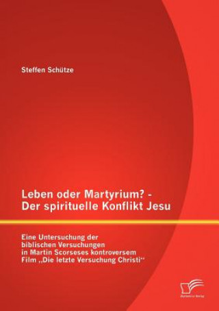 Carte Leben oder Martyrium? - Der spirituelle Konflikt Jesu Steffen Schütze