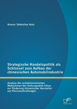 Книга Strategische Handelspolitik als Schlussel zum Aufbau der chinesischen Automobilindustrie Anouar S. Azza