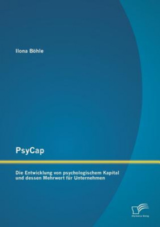 Carte PsyCap - Die Entwicklung von psychologischem Kapital und dessen Mehrwert fur Unternehmen Ilona Böhle