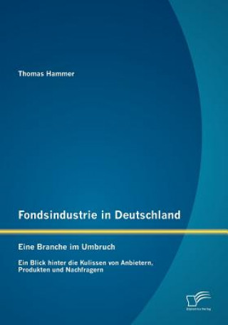 Carte Fondsindustrie in Deutschland - Eine Branche im Umbruch Thomas Hammer