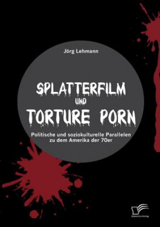 Knjiga Splatterfilm und Torture Porn Jörg Lehmann