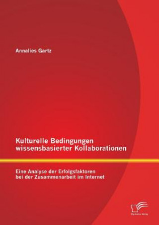 Kniha Kulturelle Bedingungen wissensbasierter Kollaborationen Annalies Gartz