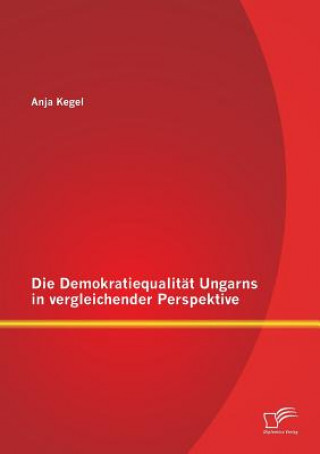 Książka Demokratiequalitat Ungarns in vergleichender Perspektive Anja Kegel