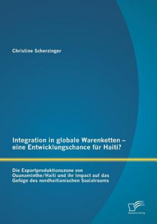 Βιβλίο Integration in globale Warenketten - eine Entwicklungschance fur Haiti? Christine Scherzinger