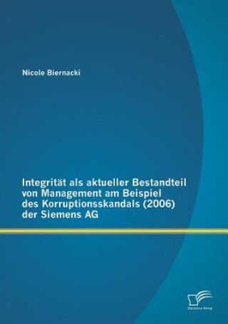 Kniha Integritat als aktueller Bestandteil von Management am Beispiel des Korruptionsskandals (2006) der Siemens AG Nicole Biernacki