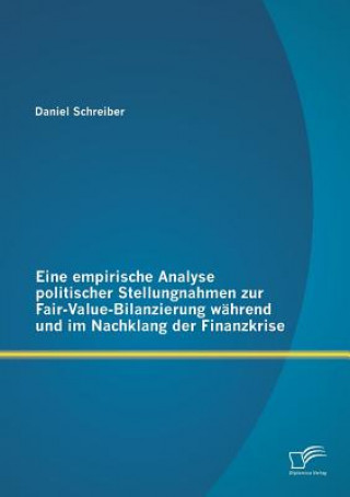 Kniha Eine empirische Analyse politischer Stellungnahmen zur Fair-Value-Bilanzierung wahrend und im Nachklang der Finanzkrise Daniel Schreiber