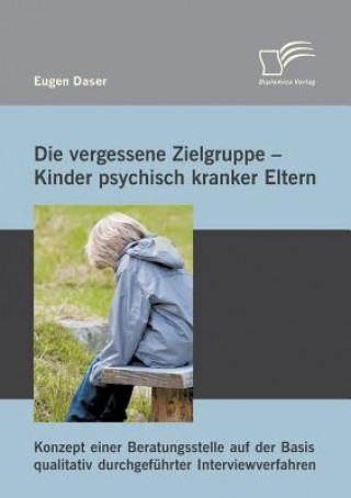 Kniha vergessene Zielgruppe - Kinder psychisch kranker Eltern Eugen Daser