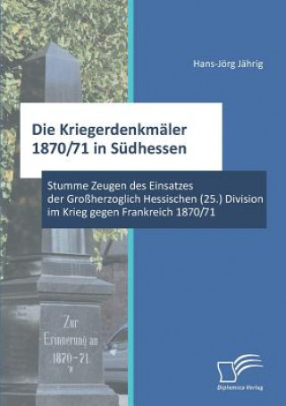 Knjiga Kriegerdenkmaler 1870/71 in Sudhessen Hans-Jörg Jährig