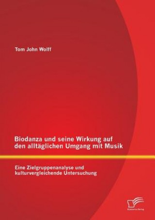Kniha Biodanza und seine Wirkung auf den alltaglichen Umgang mit Musik Tom J. Wolff