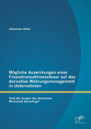 Kniha Moegliche Auswirkungen einer Finanztransaktionssteuer auf das derivative Wahrungsmanagement in Unternehmen Johannes Hofer