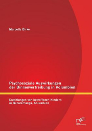 Könyv Psychosoziale Auswirkungen der Binnenvertreibung in Kolumbien Marcella Birke