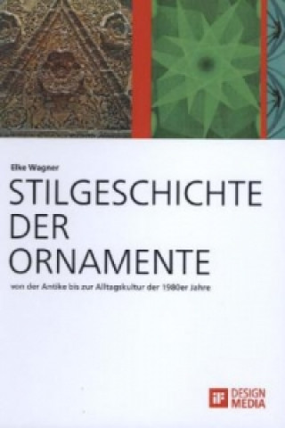 Carte Stilgeschichte der Ornamente: von der Antike bis zur Alltagskultur der 1980er Jahre Elke Wagner