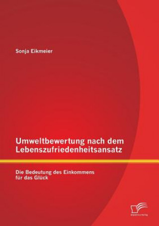 Kniha Umweltbewertung nach dem Lebenszufriedenheitsansatz Sonja Eikmeier