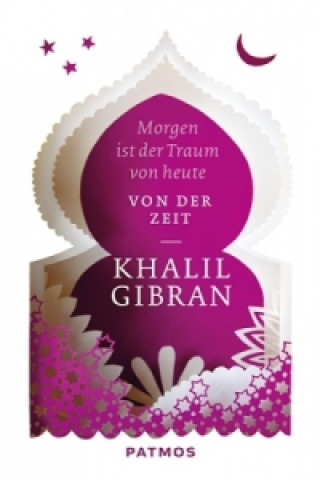 Könyv Morgen ist der Traum von heute Khalil Gibran