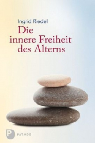 Kniha Die innere Freiheit des Alterns Ingrid Riedel