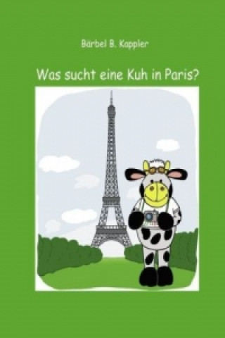 Könyv Was sucht eine Kuh in Paris? Bärbel B. Kappler