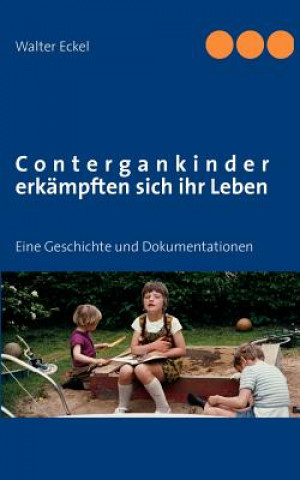 Kniha Contergankinder erkampften sich ihr Leben Walter Eckel