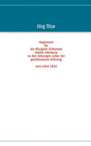 Carte Reglement fur die Koeniglich Sachsische leichte Infanterie zu den Uebungen ausser der geschlossenen Ordnung vom Jahre 1810 Jörg Titze