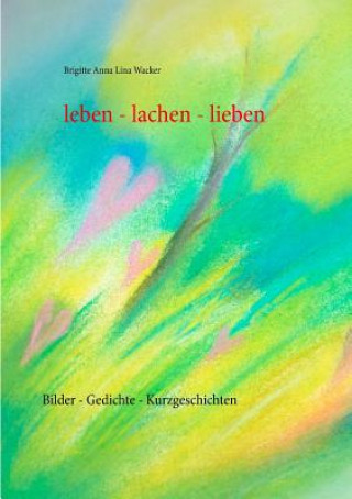 Kniha leben - lachen - lieben Brigitte A. L. Wacker
