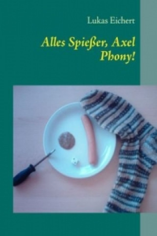 Kniha Alles Spießer, Axel Phony! Lukas Eichert