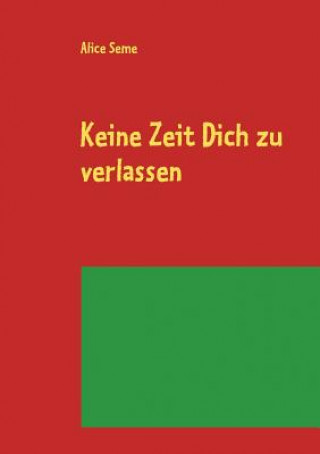 Книга Keine Zeit Dich zu verlassen Alice Seme