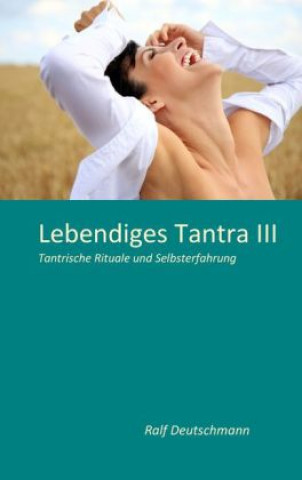 Kniha Lebendiges Tantra III Ralf Deutschmann