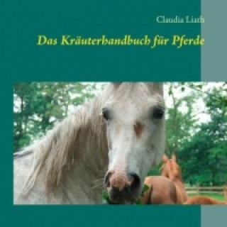 Könyv Das Kräuterhandbuch für Pferde Claudia Liath