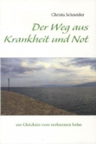 Buch Der Weg aus Krankheit und Not Christa Schneider