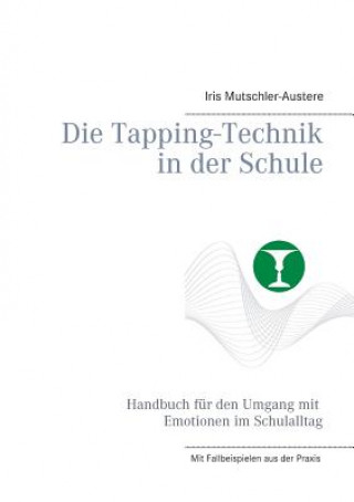 Könyv Tapping-Technik in der Schule Iris Mutschler-Austere