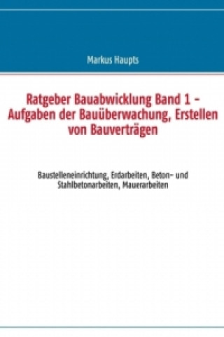 Carte Ratgeber Bauabwicklung, Band 1 Markus Haupts