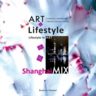 Książka ART in Lifestyle, Lifestyle in ART - ShanghaiMIX Cornelia Linnhöfer